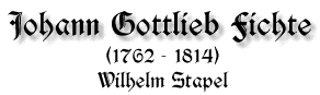 Johann Gottlieb Fichte, 1762 - 1814, von Wilhelm Stapel