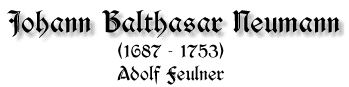 Johann Balthasar Neumann, 1687-1753, von Adolf Feulner