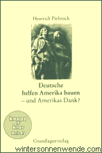 Heinrich Piebrock.
Deutsche helfen Amerika bauen - und Amerikas Dank? knapp + klar, Heft
25.