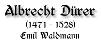 Albrecht Dürer, 1471 - 1528, von Emil Waldmann