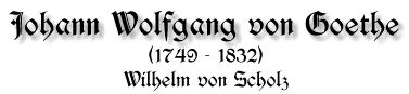 Johann Wolfgang von Goethe, 1749 - 1832, von Wilhelm von Scholz