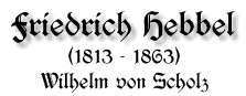 Friedrich Hebbel, 1813-1863, von Wilhelm von Scholz 
