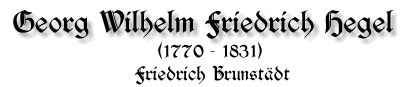 Georg Wilhelm Friedrich Hegel, 1770 - 1831, von Friedrich Brunstäd