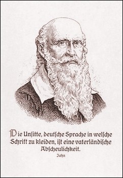 Die Unsitte, deutsche Sprache in welsche Schrift zu kleiden, ist eine vaterländische Abscheulichkeit.