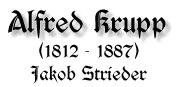 Alfred Krupp, 1812-1887, von Jakob Strieder