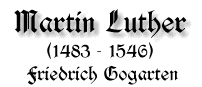 Martin Luther, 1483 - 1546, von Friedrich Gogarten