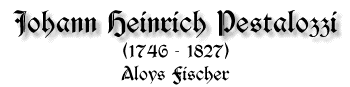 Johann Heinrich Pestalozzi, 1746 - 1827, von Aloys Fischer