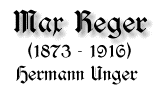 Max Reger, 1873 -1916, von Hermann Unger