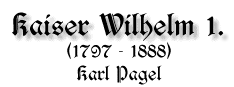 Kaiser Wilhelm I., 1797-1888, von Karl Pagel
