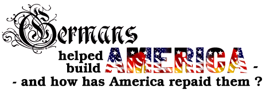 Germans helped build America - and
how has America repaid them?