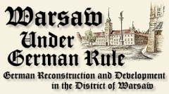 Warsaw Under German Rule. German Reconstruction and Development in the District of Warsaw.